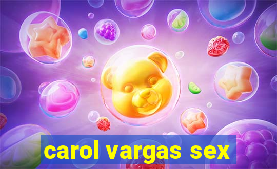 carol vargas sex